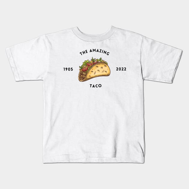 The Amazing Taco 1905 to 2022 Kids T-Shirt by NICHE&NICHE